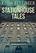 Stationhouse Tales by Keith Bettinger