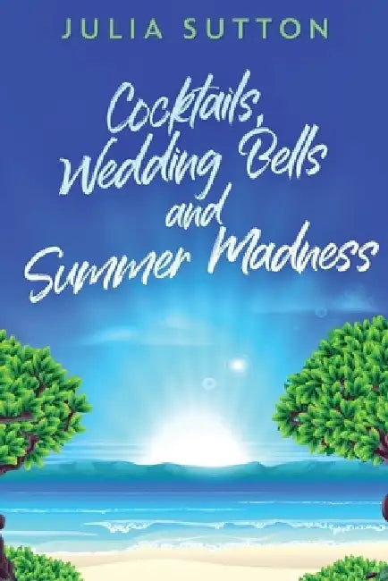 Cocktails, Wedding Bells and Summer Madness by Julia Sutton