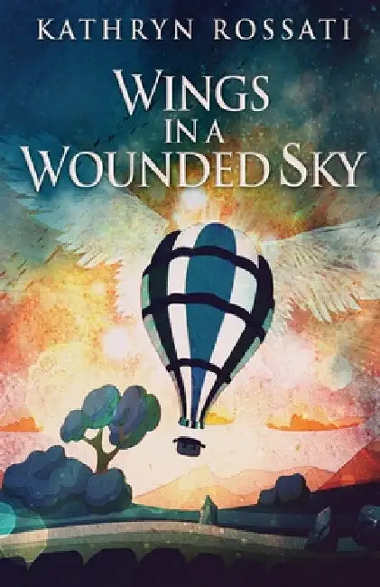 Wings In A Wounded Sky by Kathryn Rossati
