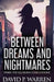 Between Dreams and Nightmares: When The Illusions Come Undone by David P. Warren