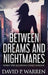 Between Dreams and Nightmares: When The Illusions Come Undone by David P. Warren