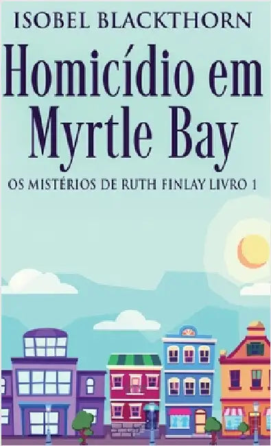 Homicídio em Myrtle Bay by Isobel Blackthorn