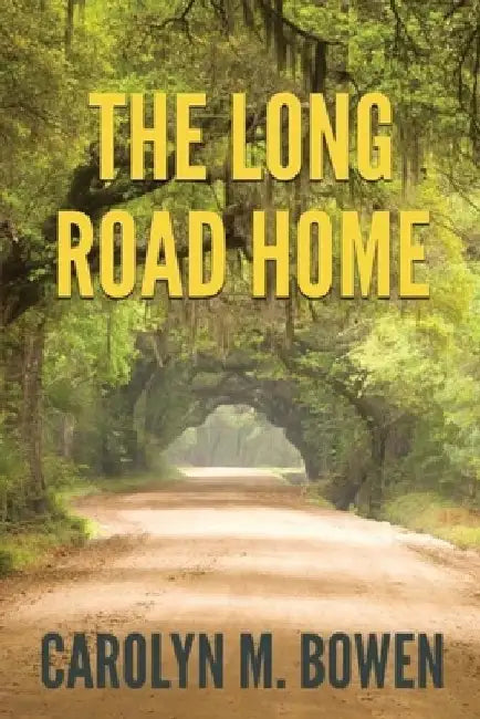 The Long Road Home: A Romantic Murder Mystery by Carolyn M. Bowen