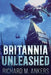 Britannia Unleashed by Richard M. Ankers