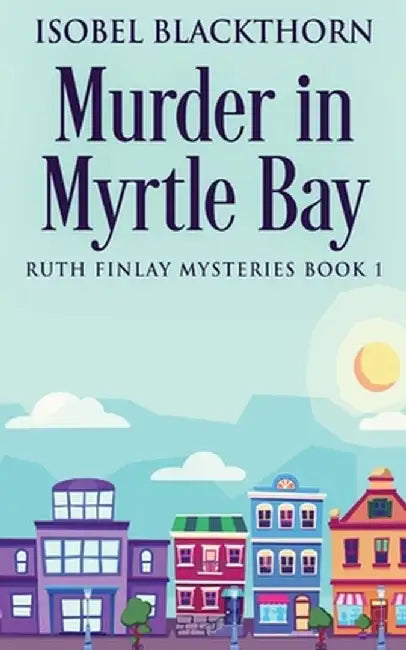 Murder In Myrtle Bay by Isobel Blackthorn