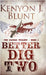 Better Dig Two by Blunt, Kenyon J.