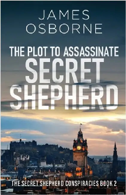 The Plot to Assassinate Secret Shepherd by James Osborne