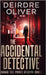 The Accidental Detective by Oliver, Deirdre