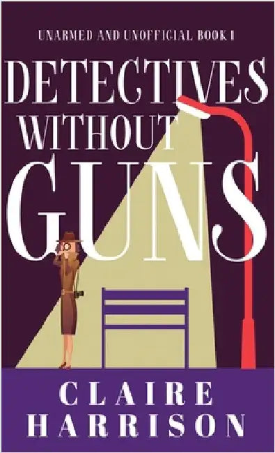 Detectives without Guns by Claire Harrison