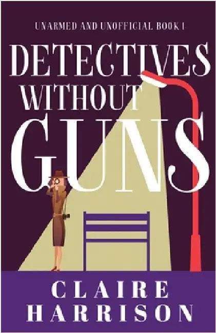 Detectives without Guns by Harrison, Claire