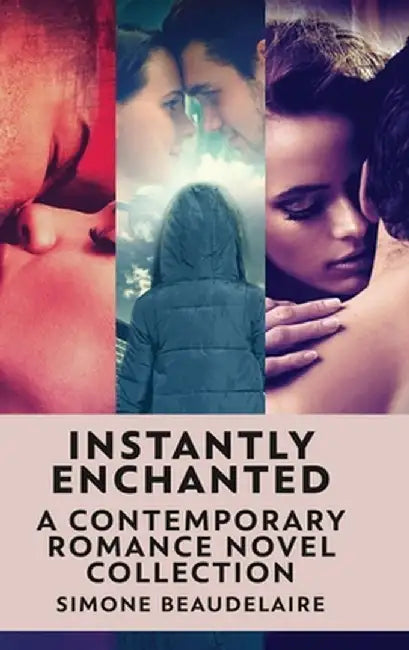 Instantly Enchanted: A Contemporary Romance Novel Collection by Simone Beaudelaire