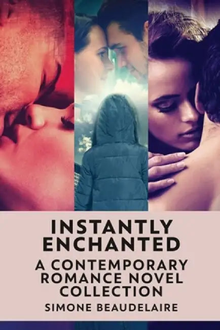 Instantly Enchanted: A Contemporary Romance Novel Collection by Simone Beaudelaire