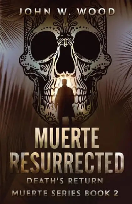 Muerte Resurrected: Death's Return by John W. Wood