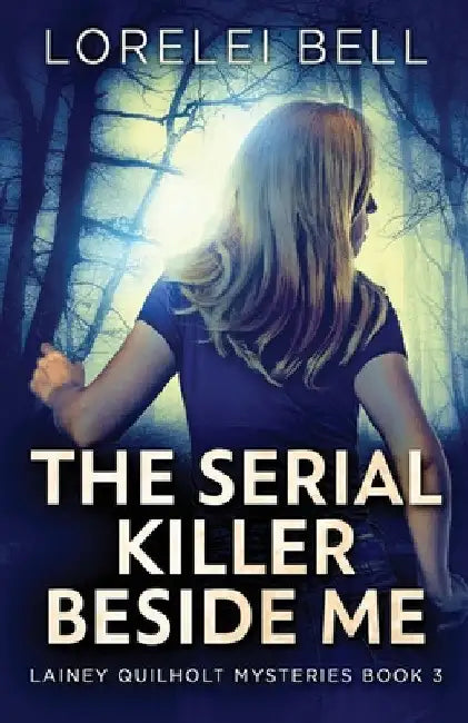 The Serial Killer Beside Me by Lorelei Bell