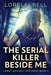 The Serial Killer Beside Me by Lorelei Bell