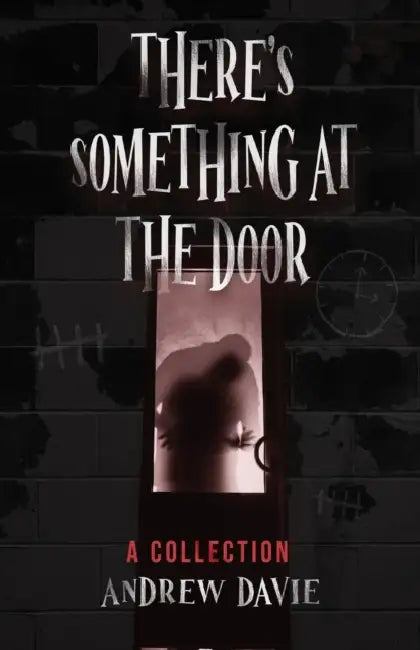 There's Something At The Door: A Collection by Andrew Davie