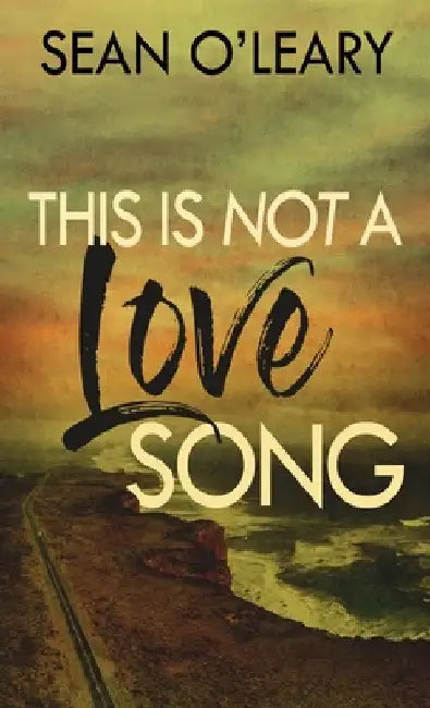 This Is Not A Love Song by Sean O'Leary