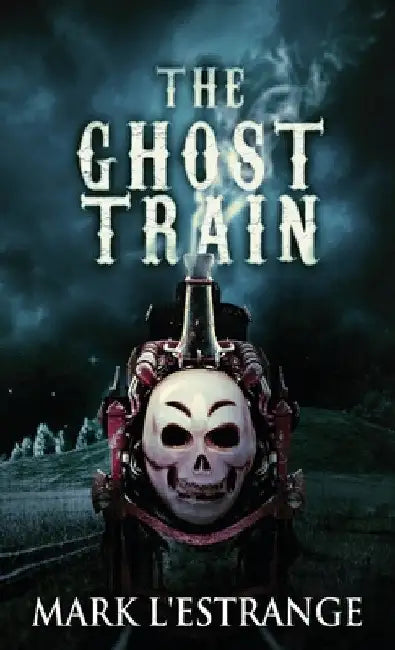 The Ghost Train by Mark L'Estrange