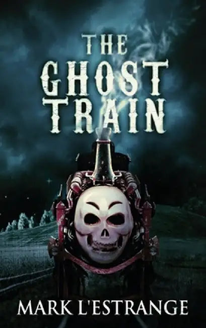 The Ghost Train by Mark L'Estrange