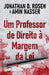 Um Professor de Direito à Margem da Lei by Jonathan D. Rosen