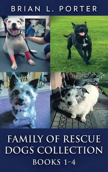 Family Of Rescue Dogs Collection - Books 1-4 by Brian L. Porter