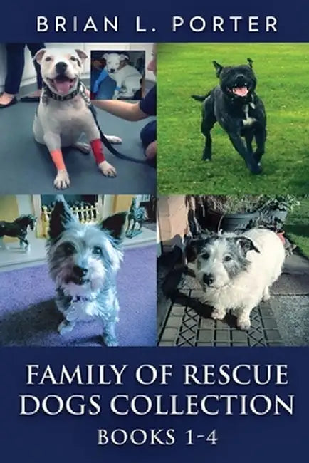 Family Of Rescue Dogs Collection - Books 1-4 by Brian L. Porter