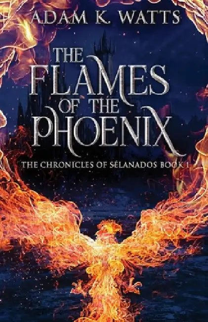 The Flames Of The Phoenix by Adam K. Watts