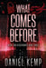 What Comes Before by Daniel Kemp