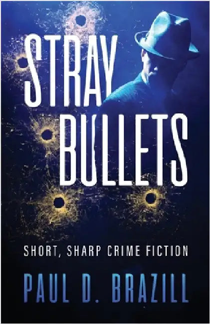 Stray Bullets: Short, Sharp Crime Fiction by Paul D. Brazill