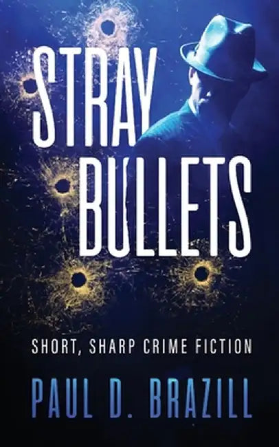 Stray Bullets: Short, Sharp Crime Fiction by Paul D. Brazill