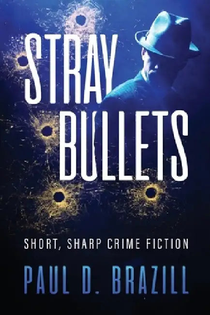 Stray Bullets: Short, Sharp Crime Fiction by Paul D. Brazill