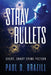 Stray Bullets: Short, Sharp Crime Fiction by Paul D. Brazill