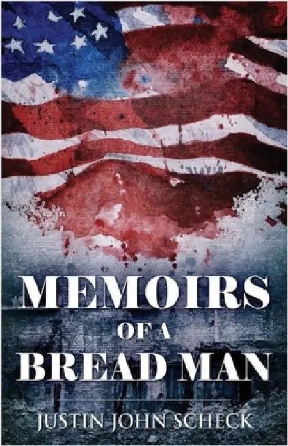 Memoirs Of A Bread Man by Justin John Scheck