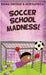 Soccer School Madness! by Emma Dredge
