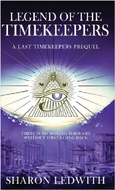Legend of the Timekeepers: A Last Timekeepers Prequel by Sharon Ledwith