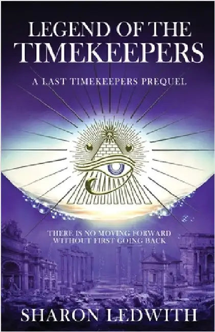 Legend of the Timekeepers: A Last Timekeepers Prequel by Sharon Ledwith