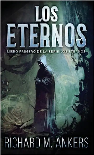 Los Eternos by Ankers, Richard M.