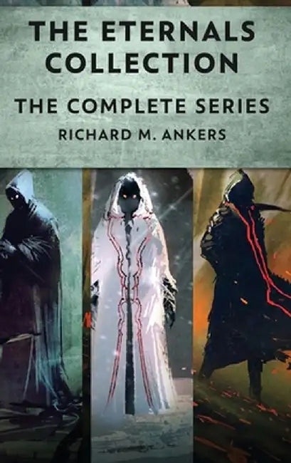 The Eternals Collection: The Complete Series by Richard M. Ankers