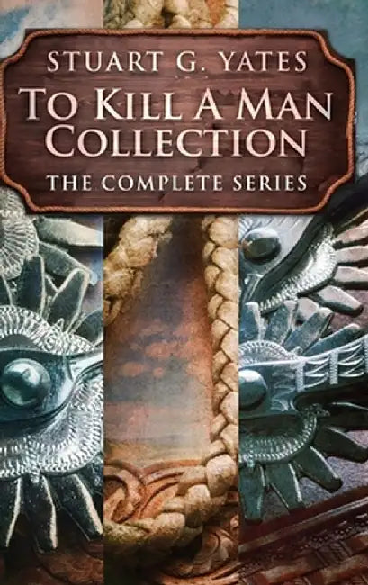 To Kill A Man Collection: The Complete Series by Stuart G. Yates