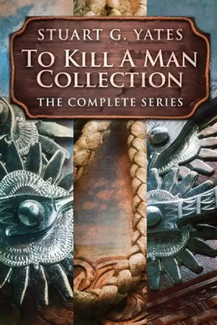 To Kill A Man Collection: The Complete Series by Stuart G. Yates