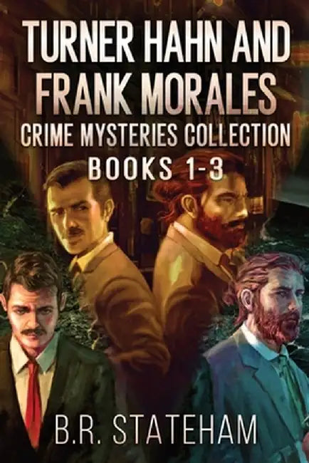 Turner Hahn And Frank Morales Crime Mysteries Collection - Books 1-3 by B. R. Stateham