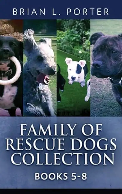 Family Of Rescue Dogs Collection - Books 5-8 by Brian L. Porter