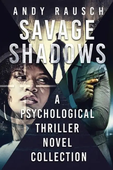 Savage Shadows: A Psychological Thriller Novel Collection by Andy Rausch