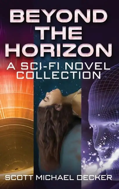 Beyond the Horizon: A Sci-Fi Novel Collection by Scott Michael Decker