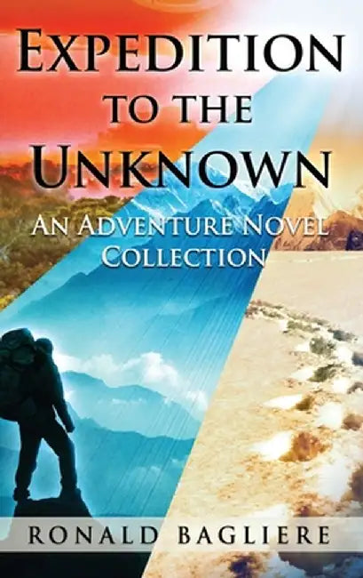 Expedition to the Unknown: An Adventure Novel Collection by Ronald Bagliere