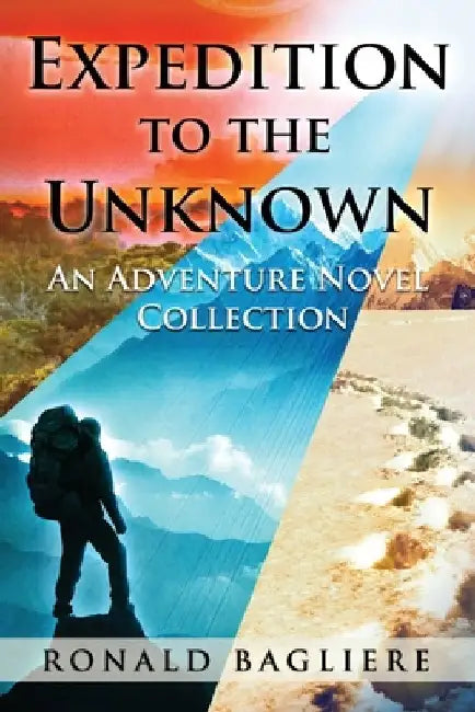 Expedition to the Unknown: An Adventure Novel Collection by Ronald Bagliere