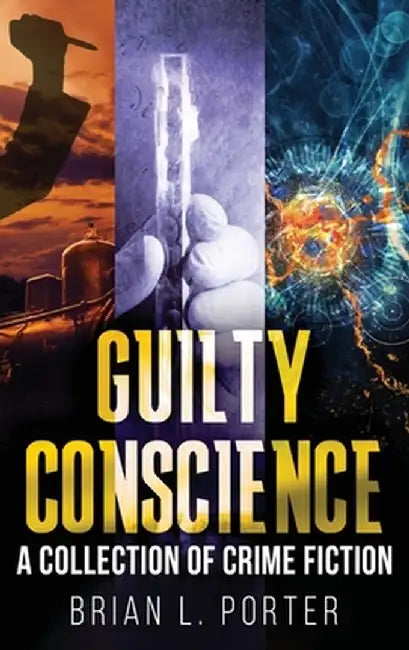 Guilty Conscience: A Collection of Crime Fiction by Brian L. Porter