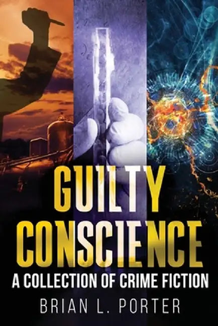 Guilty Conscience: A Collection of Crime Fiction by Brian L. Porter