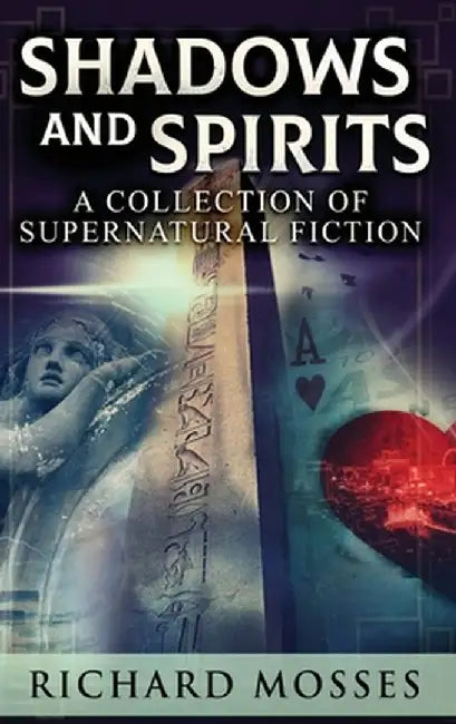Shadows and Spirits: A Collection Of Supernatural Fiction by Richard Mosses