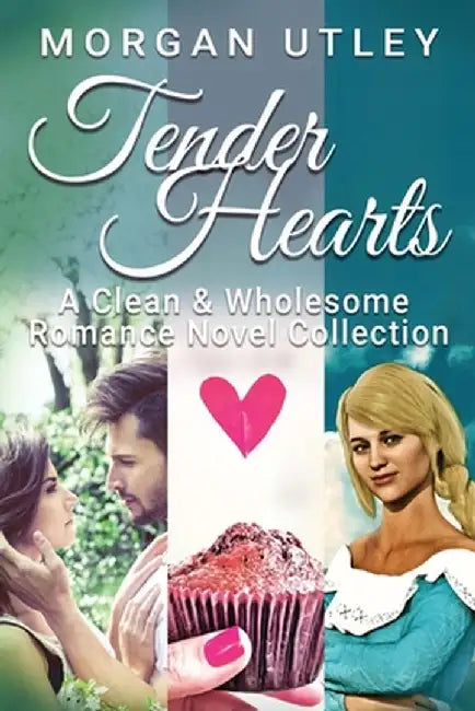 Tender Hearts: A Clean & Wholesome Romance Novel Collection by Morgan Utley